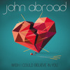 John Abroad - Wish I Could Believe In You