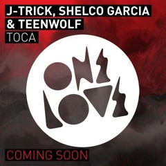 J - Trick, Shelco Garcia & Teenwolf - Toca (Original Mix) OUT NOW