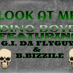 "LOOK AT ME" DINO BOYD FT. G.I. DA FLYGUY & B. BIZZILE