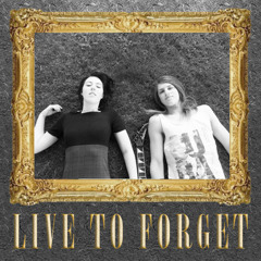 Live To Forget
