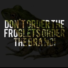 Dont Order The Froglegs Order The Brandi