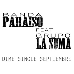 Dime ( Banda Paraiso Feat La Suma )