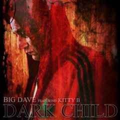 DARK CHILD - Big Dave Ft Kitty B
