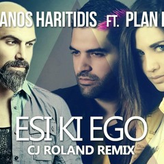 Panos Haritidis Ft. PLan B -  Esi Ki Ego (CJ Roland Official Remix)