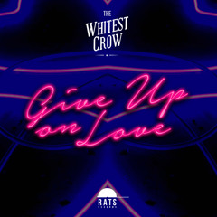 The Whitest Crow - Give Up On Love