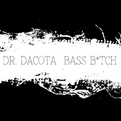 Dr. Dacota - Bass B*tch (Original Mix) OUT NOW!