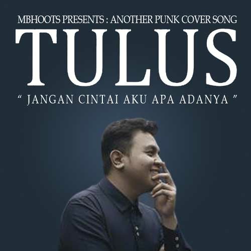 Jangan Cintai Aku Apa Adanya (Tulus Punk Cover) by Mbhoots | Free