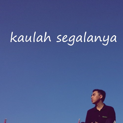 Kaulah Segalanya - Sammy Simorangkir by Revol Tamba | Free Listening on