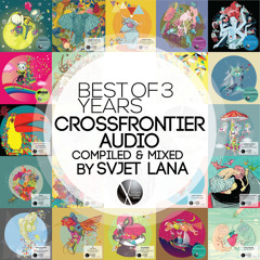 Out now: CFASEPC001 - Svjet Lana - Best Of 3 Years Crossfrontier Audio (Preview Edit)