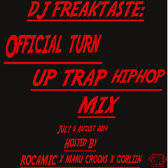 DJ Freaktaste: The Official Turn Up Hosted By RocaMic X Manu Crooks X Goblin. July - August Mix