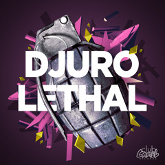 Djuro - Lethal (Original Mix) [Club Cartel] OUT NOW