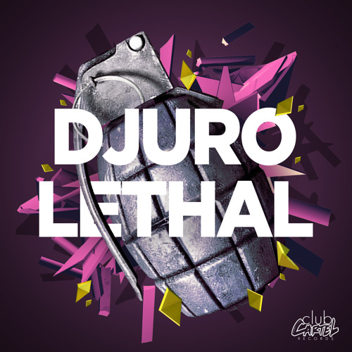 Djuro - Lethal (Original Mix) [Club Cartel] OUT NOW