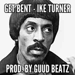 Get Bent - Ike Turner Prod by. Guud Beatz