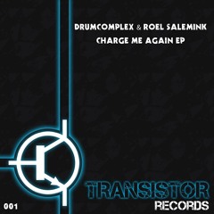 Drumcomplex & Roel Salemink - Charge Me Again (Original Mix) [Transistor]