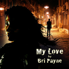 My Love "Bri Payne"
