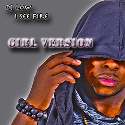 Dj Low - I See Fire Girl Version