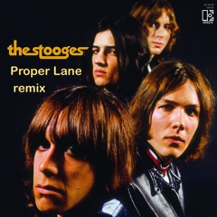 Stooges - I Wana Be Your Dog - Proper Lane Remix