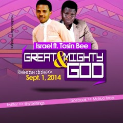 ISRAEL- GREAT AND MIGHTY GOD FT.. TOSIN BEE