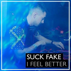 Suck Fake  -  I Feel Better