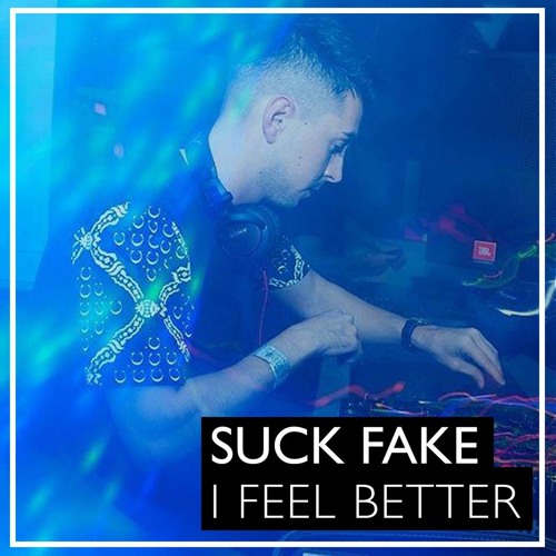 Suck Fake  -  I Feel Better