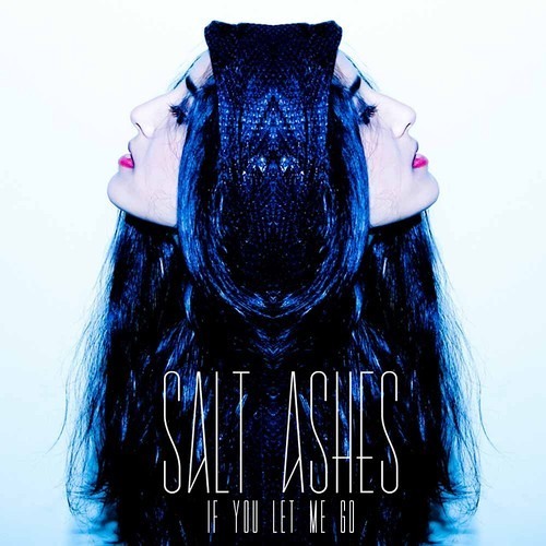 Salt Ashes - If You Let Me Go