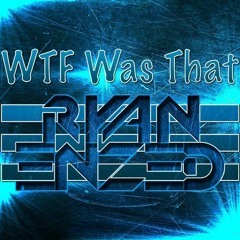 Ryan Enzed - WTF Was That [FREE DOWNLOAD]