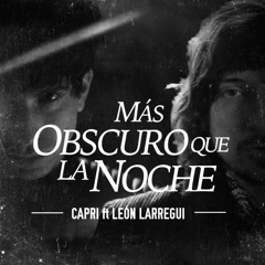 Capri ft. Leon Larregui - Mas Obscuro que la Noche