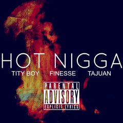 Hot Nigga Freestyle Ft. Tity Boy & Tajuan