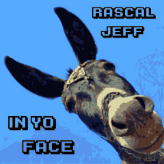 "In yo face" - rascal jefferson