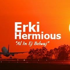 Erki Hermious- Al In Ej Belwaj