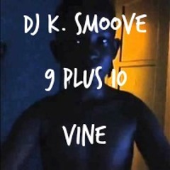 @DJ K. Smoove - 9 Plus 10 #Vine