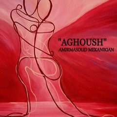 AGHOUSH-Amirmasoud Mekanikian