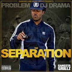 Problem - The Separation Feat. Dj Drama