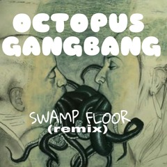 Swamp Floor - Octopus Gangbang (Bootleg Mashup)