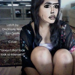 Latch (Disclosure Feat. Sam Smith Cover)