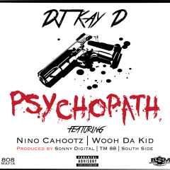 Dj Kay D Ft. Nino Cahootz& Wooh Da Kid - Psychopath