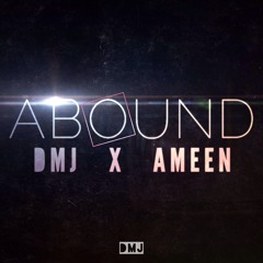 DMJ "Abound" FT. Ameen