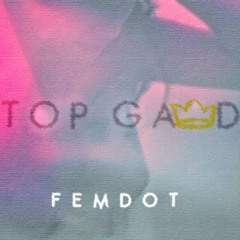 Femdot- Top Gawd