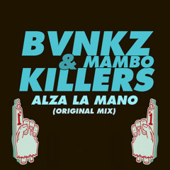 Mambo Killers ✖ BVNKZ - Alza La Mano(Original Mix)