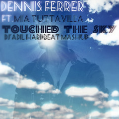 Dennis Ferrer ft Mia Tuttavilla - Touched The Sky (DJ'Adil HardBeat Mashup)