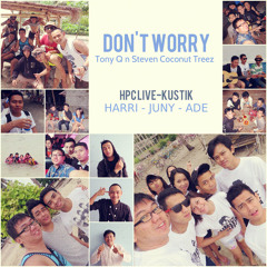Don't Worry (Tony Q n Steven Coconut Treez  COVER)