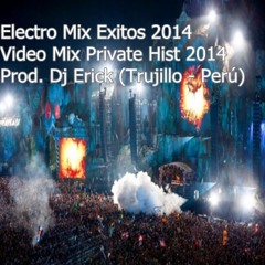 Electro Mix Exitos 2014 l Video Mix Private Hist 2014 l Prod. Dj Erick (Trujillo - Perú)