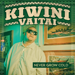 Never Grow Cold - Kiwini Vaitai