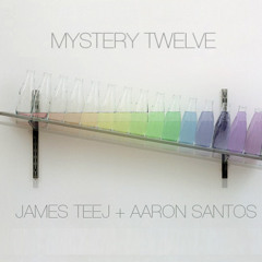 James Teej + Aaron Santos - Mystery Twelve