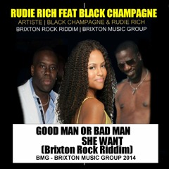 GOOD MAN OR BAD MAN SHE WANT [BRIXTON ROCK RIDDIM] BLACK CHAMPAGNE & RUDIE RICH