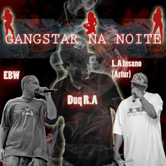 Duq R.A ft EBW & LA Insano - Gangstar Na Noite
