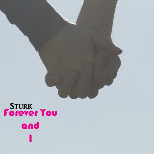 Sturk - Forever You And I