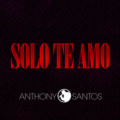 Anthony Santos - Solo Te Amo