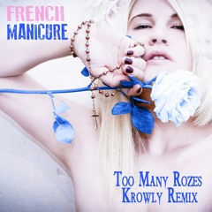 FRENCH MANICURE - Too Many Rozes (Krowly Remix)