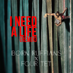 Born Ruffians - I Need A Life (Four Tet Remix)